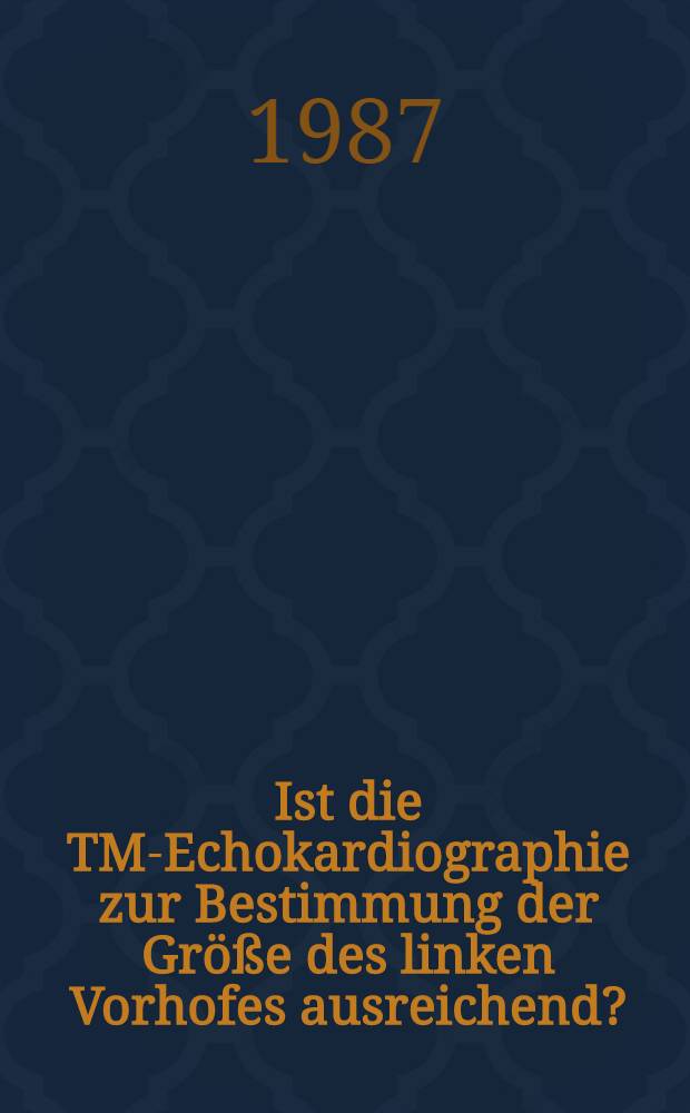Ist die TM-Echokardiographie zur Bestimmung der Größe des linken Vorhofes ausreichend? : Inaug.-Diss