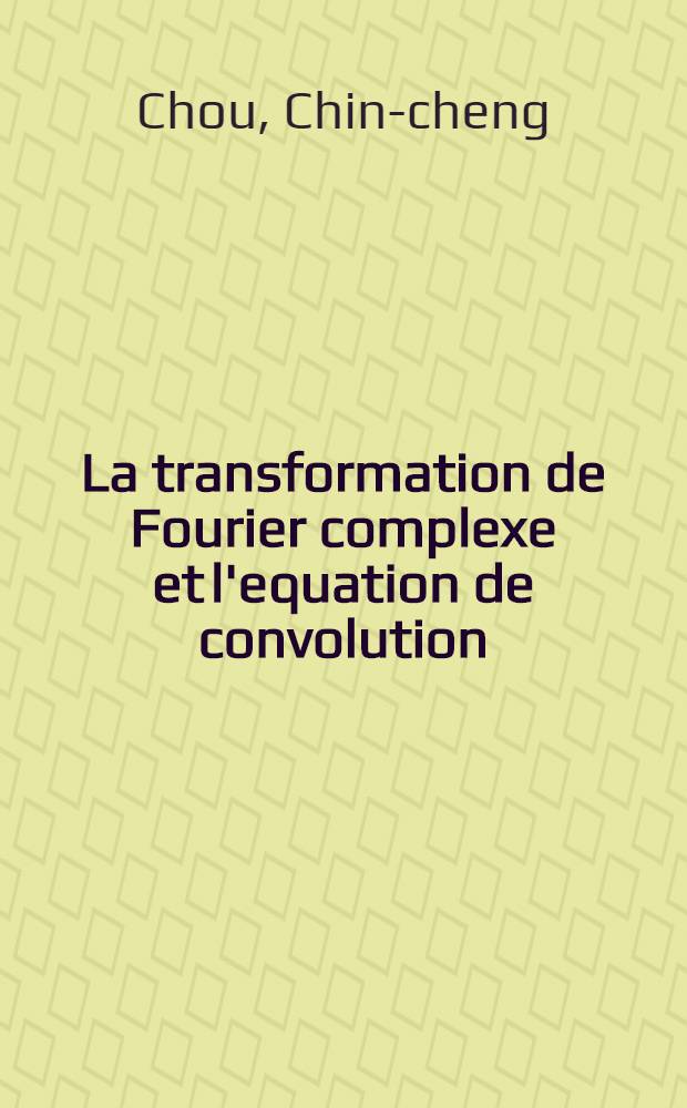 La transformation de Fourier complexe et l'equation de convolution