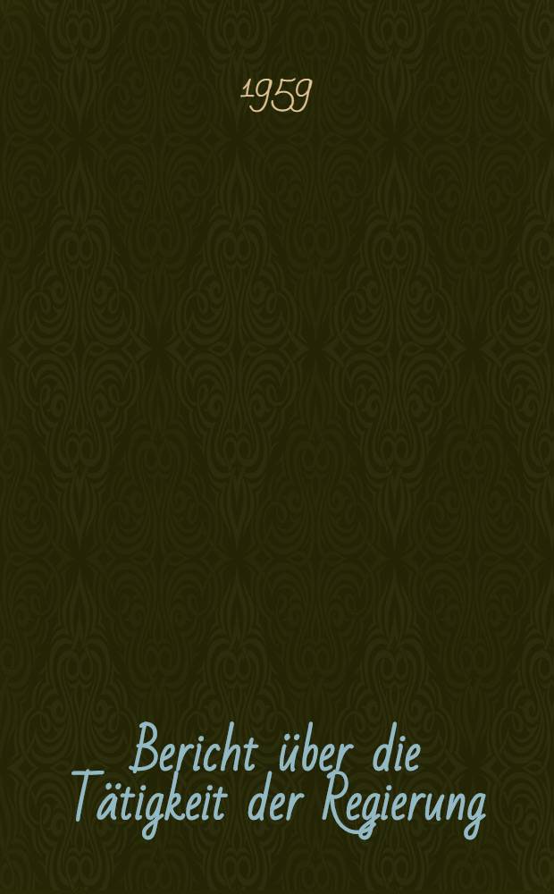 Bericht über die Tätigkeit der Regierung : Vorgetragen auf der 1. Tagung des 2. Nationalen Volkskongresses am 18. Apr. 1959