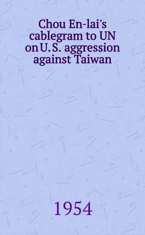 Chou En-lai's cablegram to UN on U. S. aggression against Taiwan