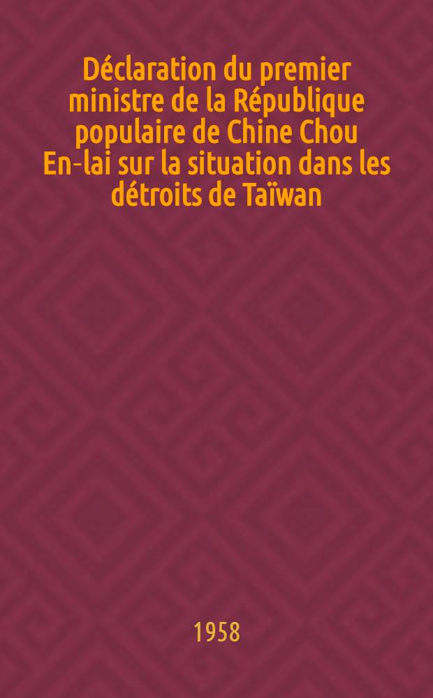 Déclaration du premier ministre de la République populaire de Chine Chou En-lai sur la situation dans les détroits de Taïwan : (Le 6 septembre 1958)