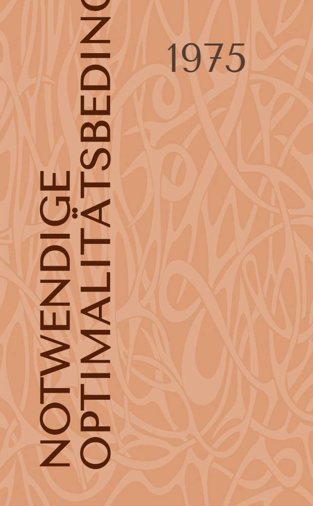 Notwendige Optimalitätsbedingungen : Inaug.-Diss. ... der ... Math.-naturwiss. Fak. der ... Univ. zu Bonn