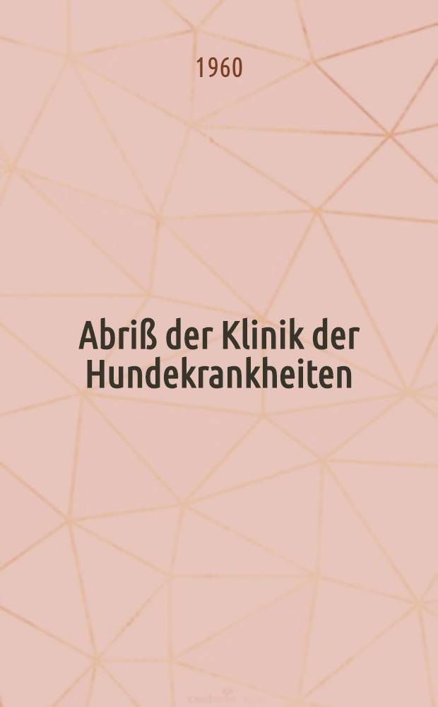 Abriß der Klinik der Hundekrankheiten
