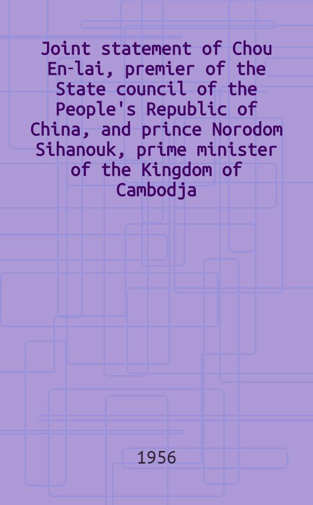 Joint statement of Chou En-lai, premier of the State council of the People's Republic of China, and prince Norodom Sihanouk, prime minister of the Kingdom of Cambodja