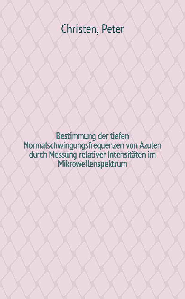 Bestimmung der tiefen Normalschwingungsfrequenzen von Azulen durch Messung relativer Intensitäten im Mikrowellenspektrum : Abh. ... der Eidgenössischen techn. Hochsch. Zürich
