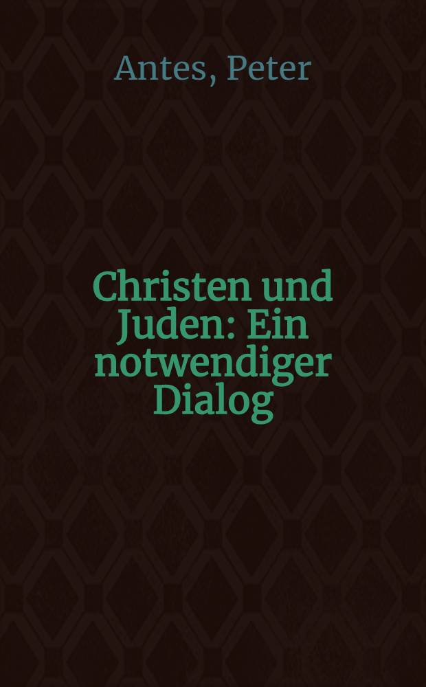 Christen und Juden : Ein notwendiger Dialog