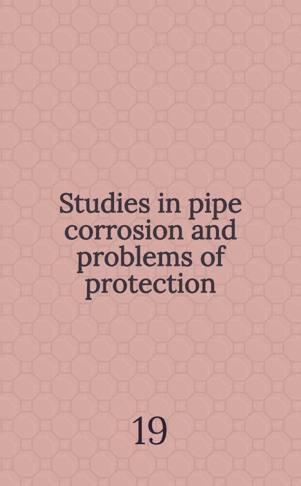 Studies in pipe corrosion and problems of protection