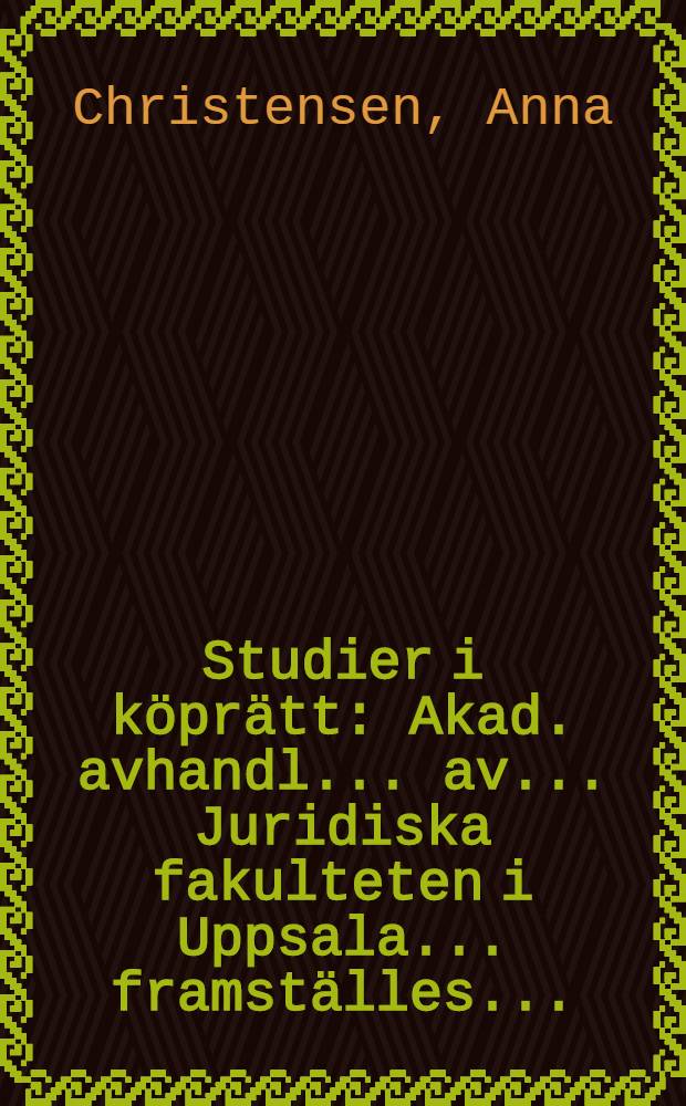 Studier i köprätt : Akad. avhandl. ... av ... Juridiska fakulteten i Uppsala ... framställes ...