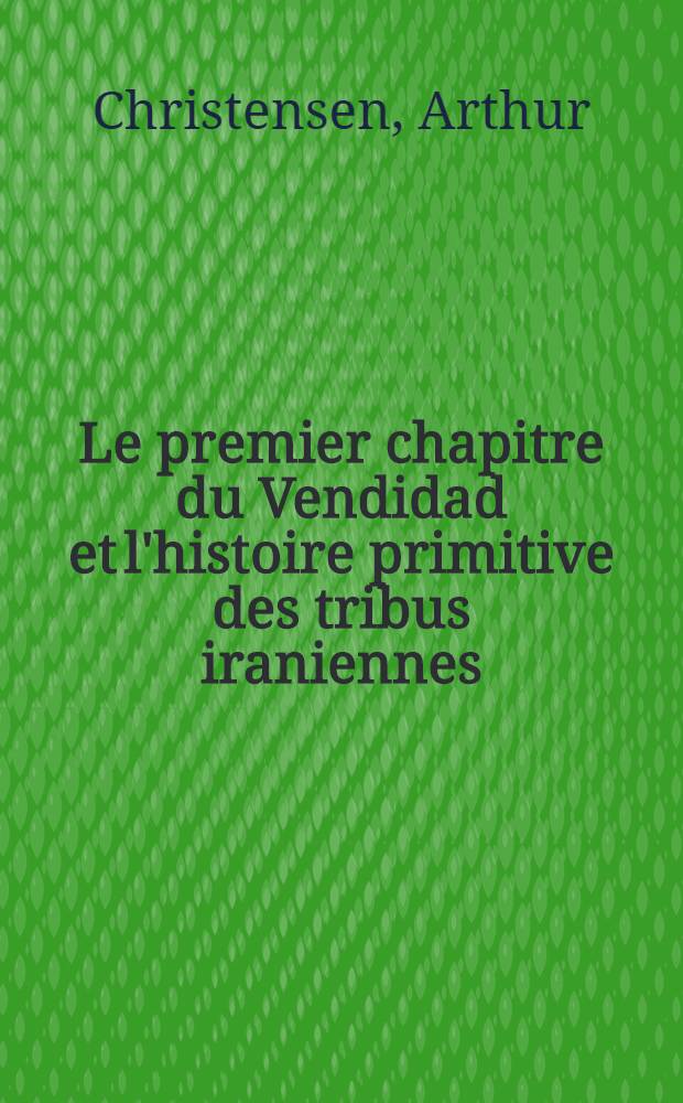 Le premier chapitre du Vendidad et l'histoire primitive des tribus iraniennes