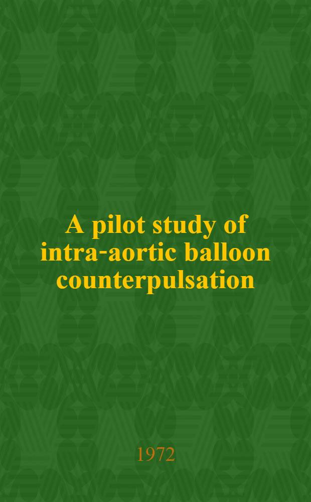 A pilot study of intra-aortic balloon counterpulsation : Mechanical analog studies : Biological tests