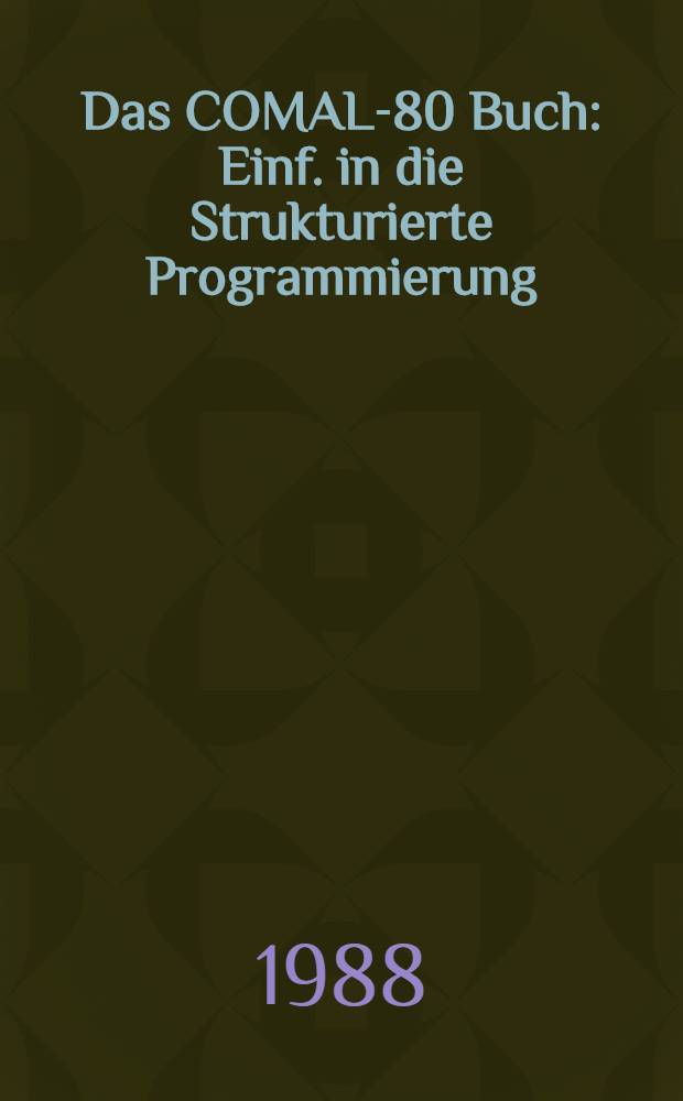 Das COMAL-80 Buch : Einf. in die Strukturierte Programmierung