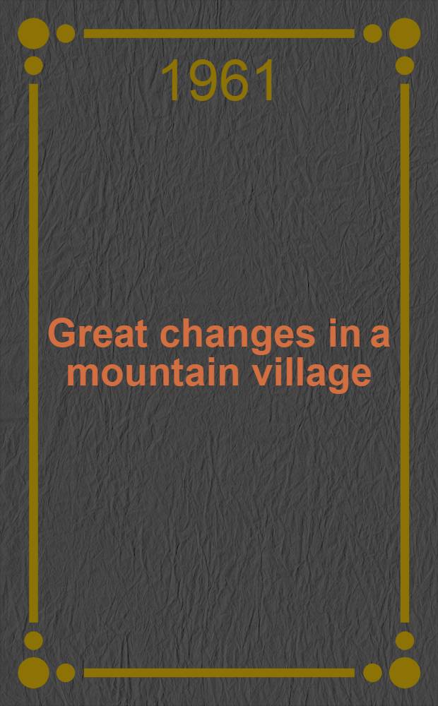 Great changes in a mountain village : A novel in 2 vol. Vol. 1