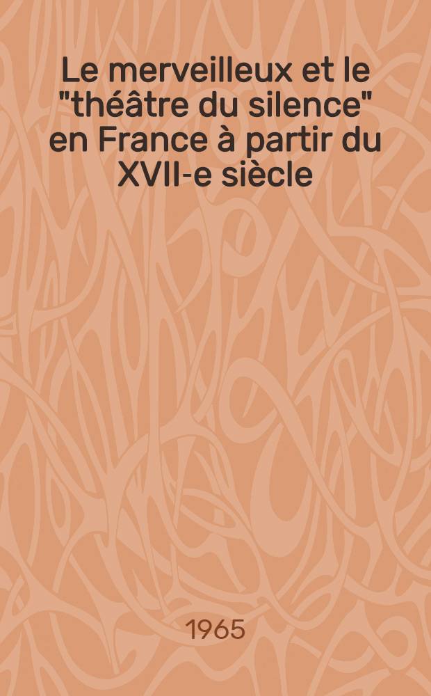 Le merveilleux et le "théâtre du silence" en France à partir du XVII-e siècle : Thèse principale ..
