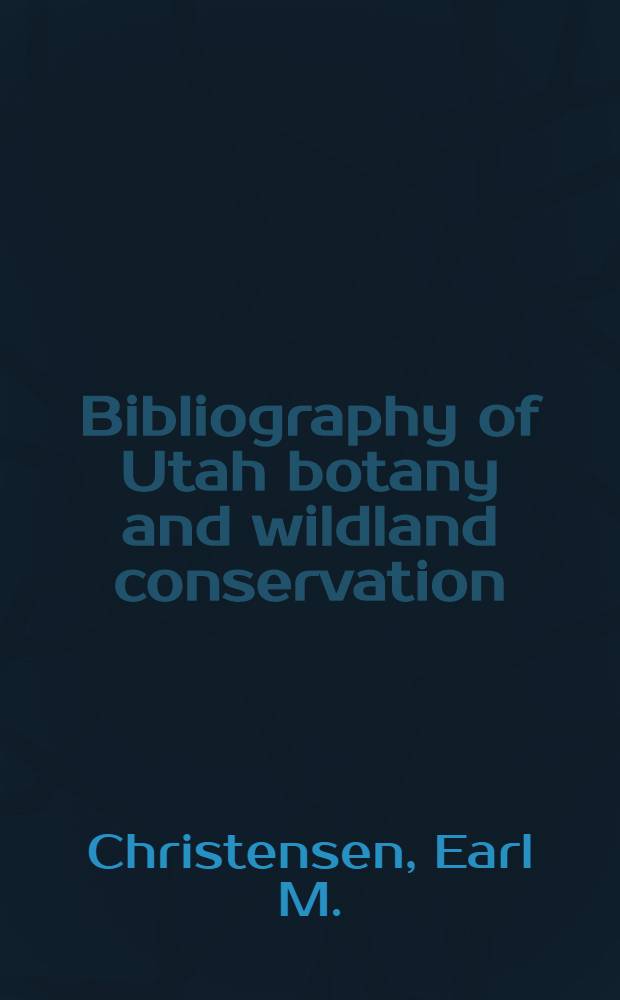 Bibliography of Utah botany and wildland conservation