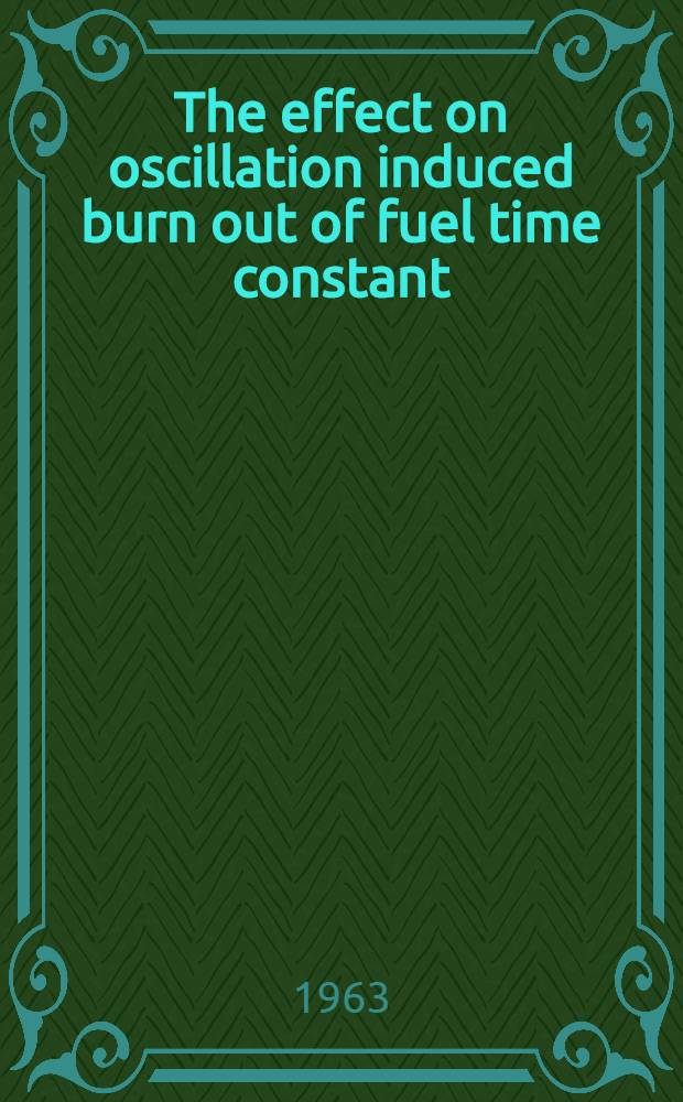 The effect on oscillation induced burn out of fuel time constant