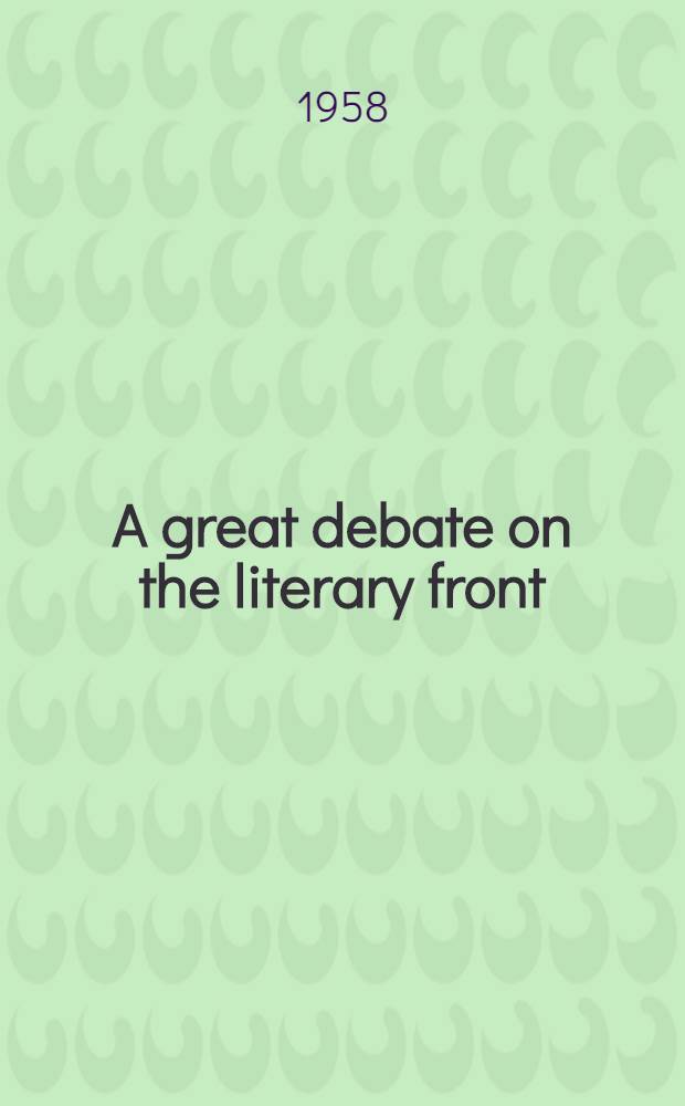 A great debate on the literary front : Based on a speech delivered at an enlarged meeting of the Communist party branch of the Chinese writers' union on Sept. 16, 1957, ...