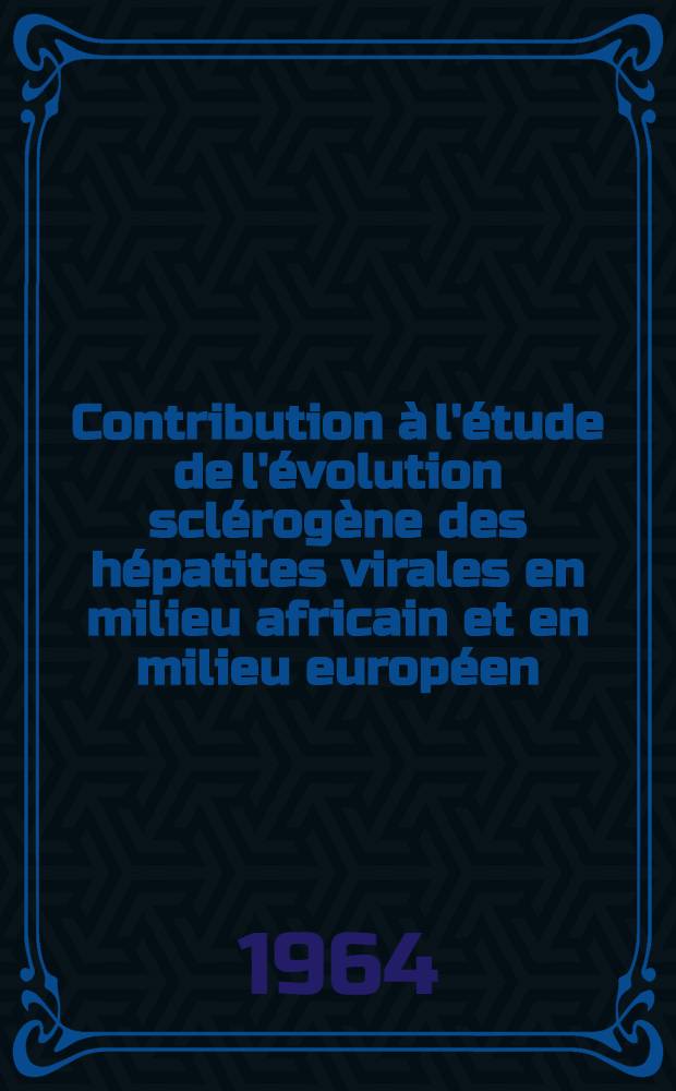 Contribution à l'étude de l'évolution sclérogène des hépatites virales en milieu africain et en milieu européen