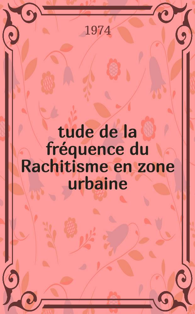 &Eacute;tude de la fr&eacute;quence du Rachitisme en zone urbaine : Travail de la clinique de p&eacute;diatrie de l'h&ocirc;pital Issad-Hassani : Th&egrave;se ..