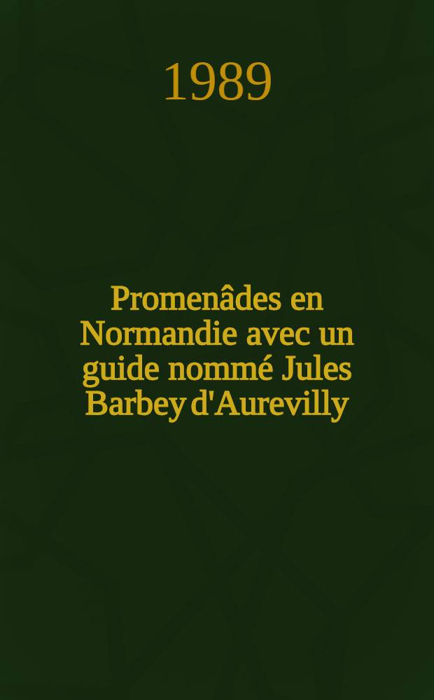 Promenâdes en Normandie avec un guide nommé Jules Barbey d'Aurevilly