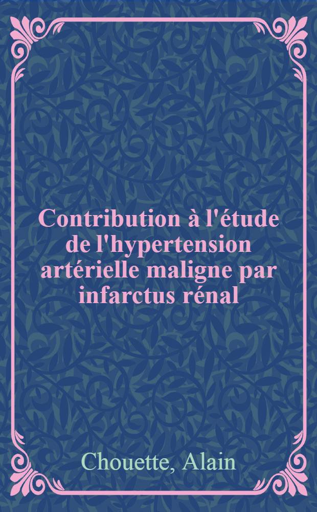 Contribution à l'étude de l'hypertension artérielle maligne par infarctus rénal : À propos d'un cas : Thèse ..