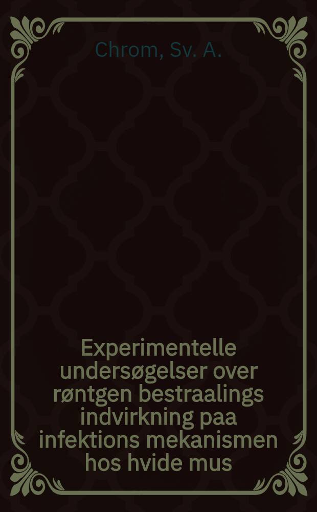 Experimentelle undersøgelser over røntgen bestraalings indvirkning paa infektions mekanismen hos hvide mus
