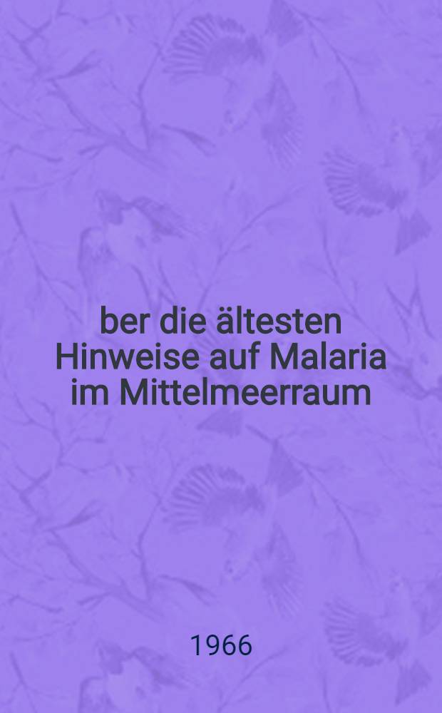 Über die ältesten Hinweise auf Malaria im Mittelmeerraum : Inaug.-Diss. ... der ... Med. Fakultät der ... Univ. zu Erlangen-Nürnberg