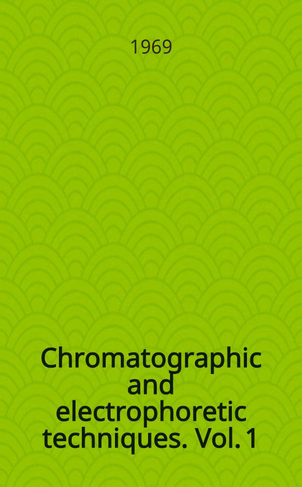Chromatographic and electrophoretic techniques. Vol. 1 : Chromatography