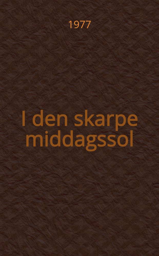 I den skarpe middagssol : Roman
