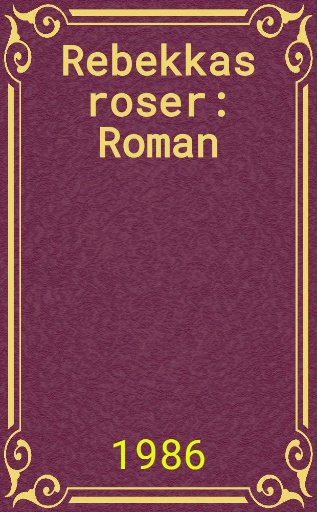 Rebekkas roser : Roman