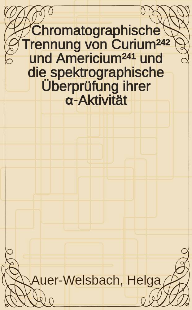 Chromatographische Trennung von Curium²⁴² und Americium²⁴¹ und die spektrographische Überprüfung ihrer α-Aktivität