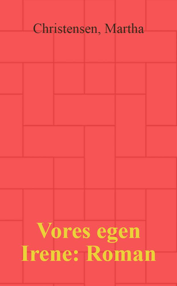 Vores egen Irene : Roman
