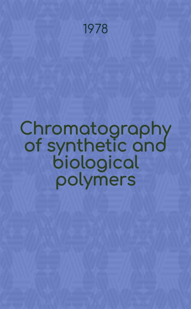 Chromatography of synthetic and biological polymers : [Based on lectures given at a Chem. soc. intern. symp. held at the Univ. of Birmingham, July 7-9, 1976]. Vol. 1 : Column packings, GPC, GF and gradient elution