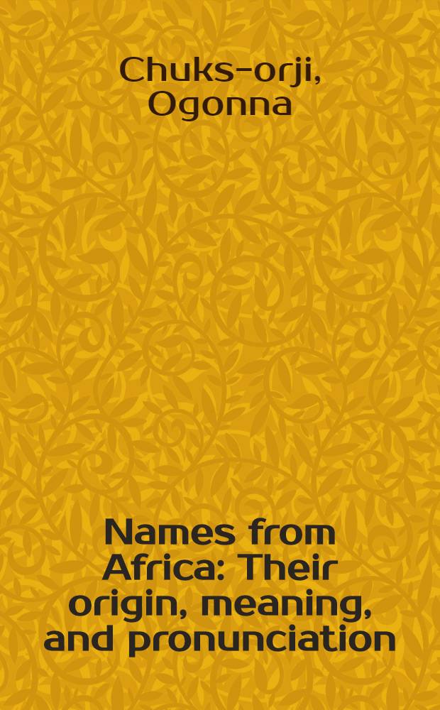 Names from Africa : Their origin, meaning, and pronunciation