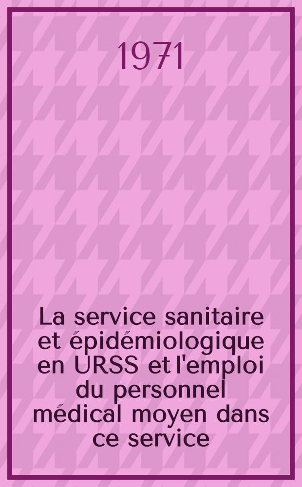 La service sanitaire et épidémiologique en URSS et l'emploi du personnel médical moyen dans ce service
