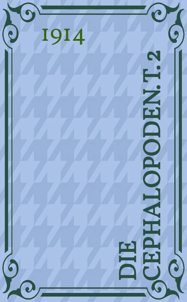 Die Cephalopoden. T. 2 : Myopsida ; Octopoda