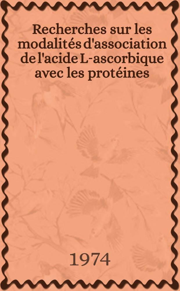 Recherches sur les modalit&eacute;s d'association de l'acide L-ascorbique avec les prot&eacute;ines : Applications, pratiques : Th&egrave;se pr&eacute;s. &agrave; l'Univ. de Bordeaux I ..