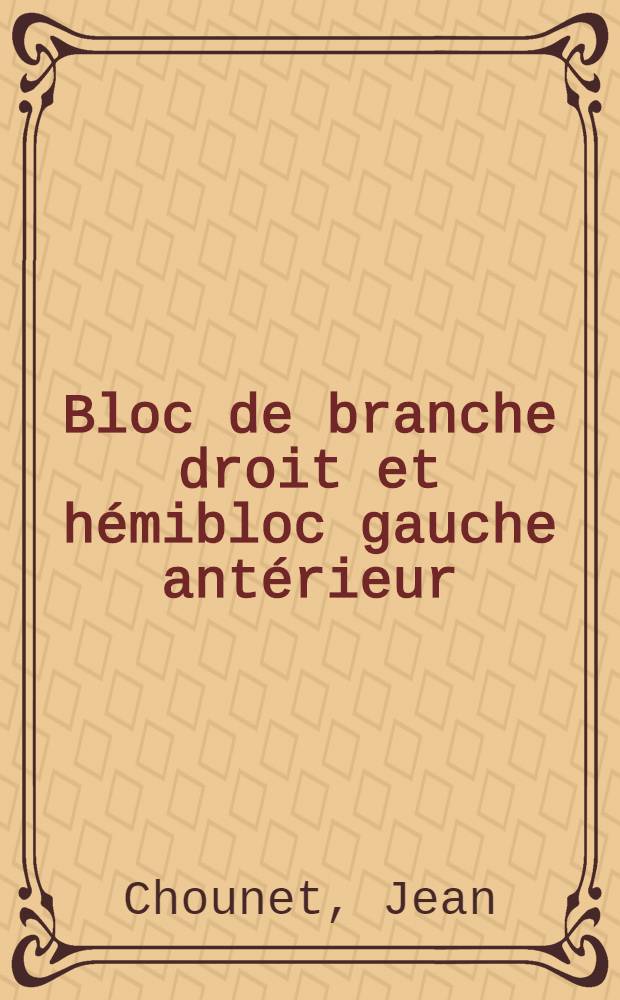 Bloc de branche droit et hémibloc gauche antérieur : Exploration électrophysiologique, 50 cas explorés : Thèse ..