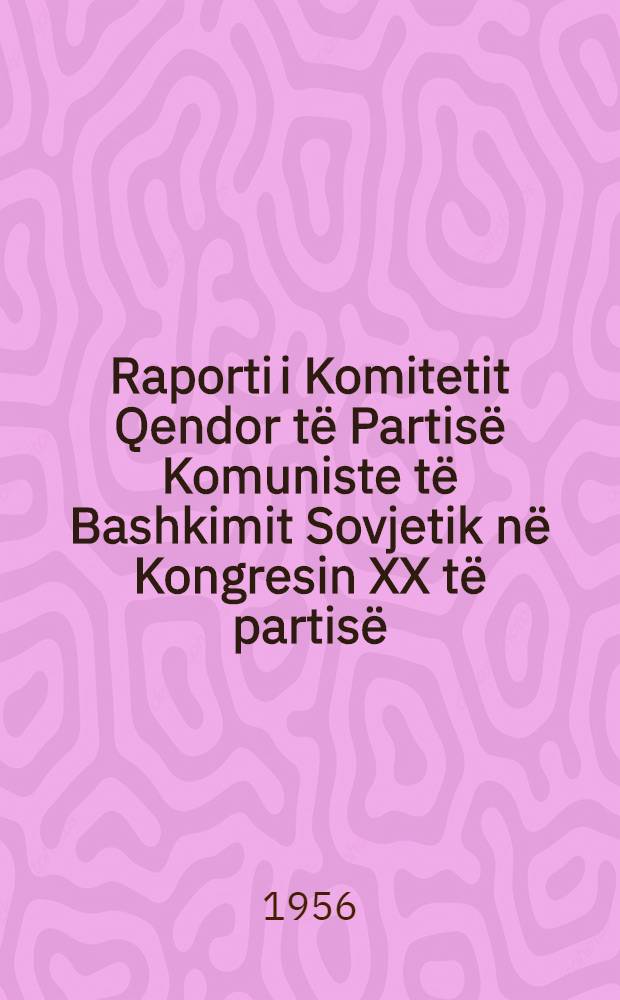 Raporti i Komitetit Qendor të Partisë Komuniste të Bashkimit Sovjetik në Kongresin XX të partisë