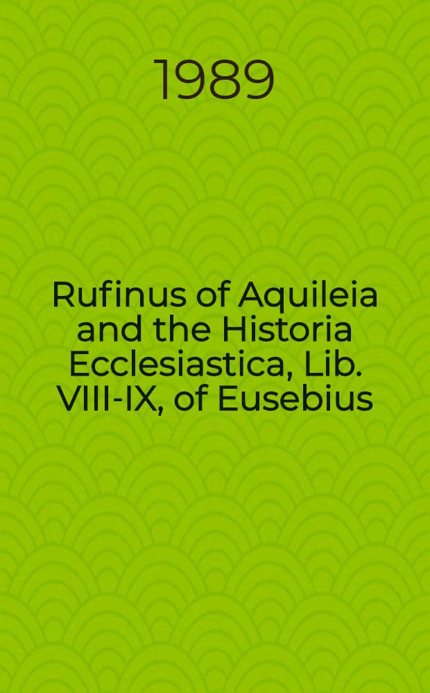 Rufinus of Aquileia and the Historia Ecclesiastica, Lib. VIII-IX, of Eusebius