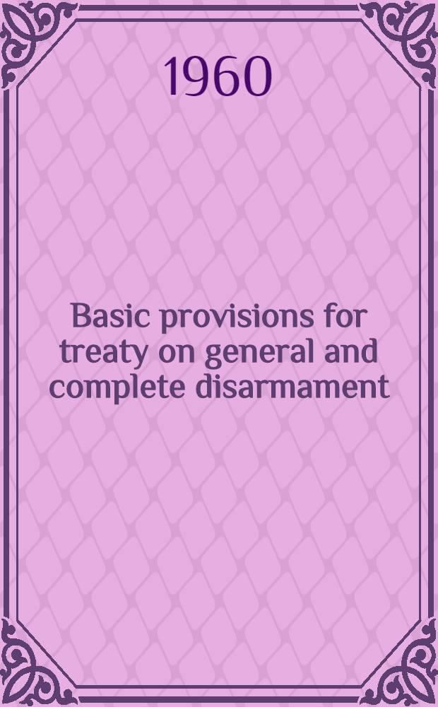 Basic provisions for treaty on general and complete disarmament : The Soviet Government's proposal submitted to the 15th Session of the UN General assembly on 23 Sept. by the head of the Soviet delegation N. S. Khruschov, Chairman of the Council of Ministers of the USSR. Wien, 1960