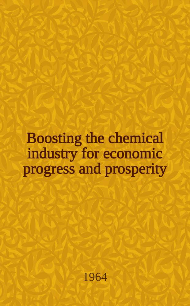 Boosting the chemical industry for economic progress and prosperity : Report and concluding speech at the Plenary meeting of the C. C. C. P. S. U. Dec. 9 and 13, 1963. Resolution of the Plenary meeting of the C. C. C. P. S. U. Dec. 13, 1963