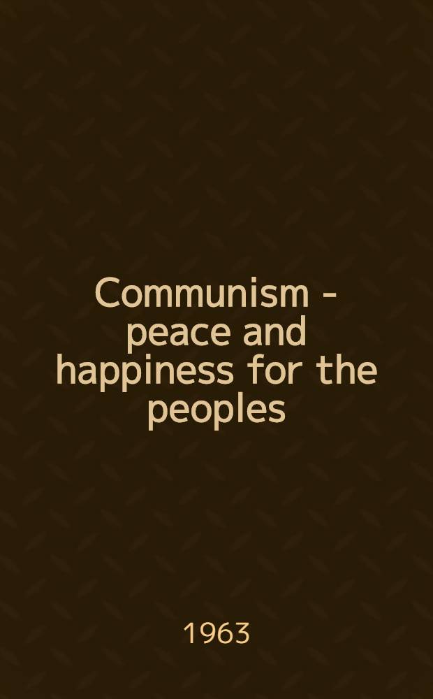 Communism - peace and happiness for the peoples : In 2 vol