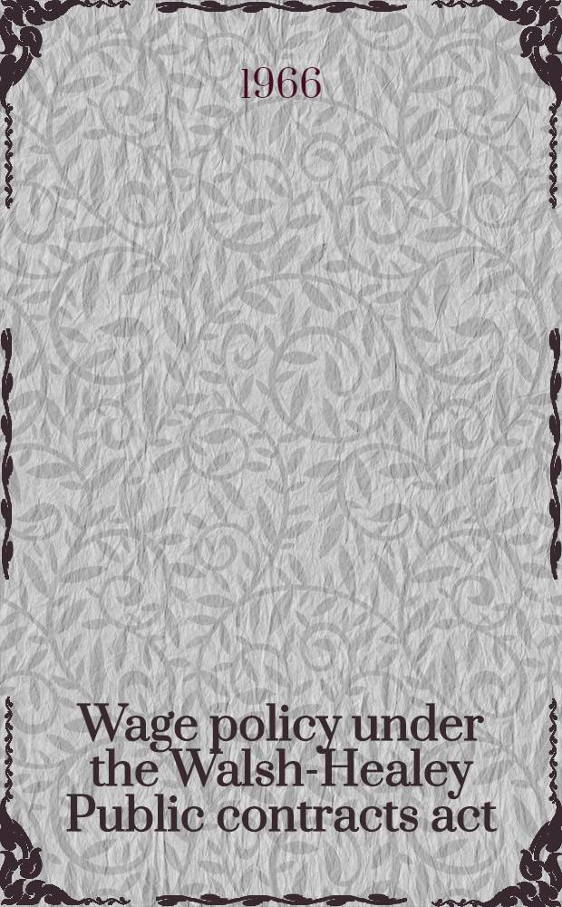 Wage policy under the Walsh-Healey Public contracts act : A critical review