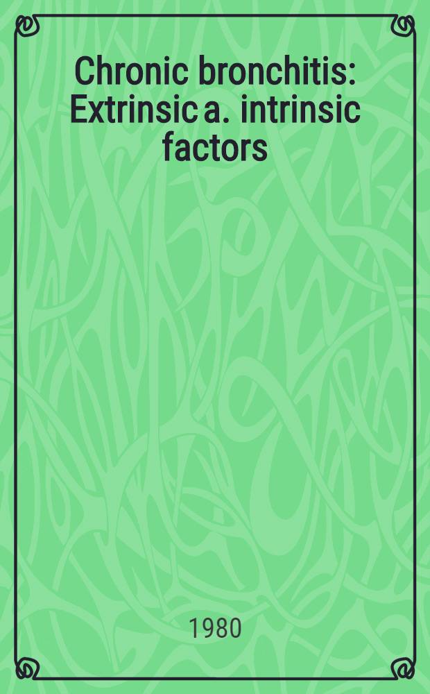 Chronic bronchitis : Extrinsic a. intrinsic factors : Sel. papers from a Symp. held in Lillehammer, Norway, Febr. 1978