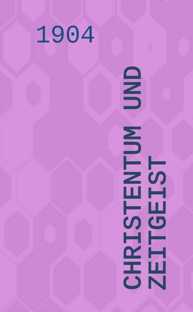 Christentum und Zeitgeist : Hefte zu "Glauben und wissen". Hf. 1 : Das Christentum Jesu und das Christentum der Apostel in ihrer Abgrenzung gegen die Religionsgeschichte