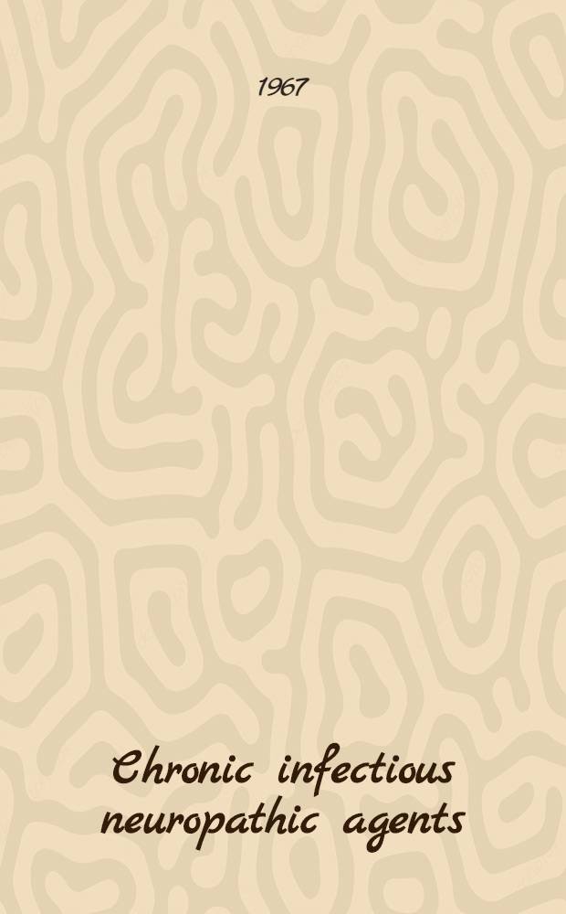 Chronic infectious neuropathic agents (CHINA) and other slow virus infections : Symposium