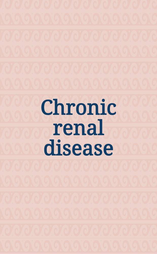 Chronic renal disease : Causes, complications, a. treatment : An outgrowth of the issues addressed by participants at a number of NIH conferences held in the 1980s