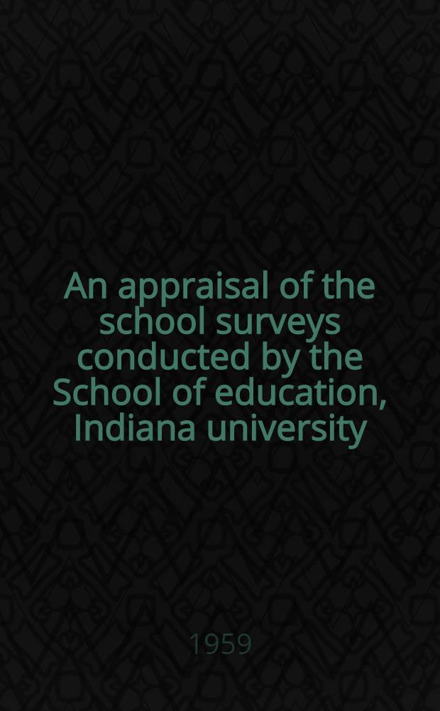 An appraisal of the school surveys conducted by the School of education, Indiana university