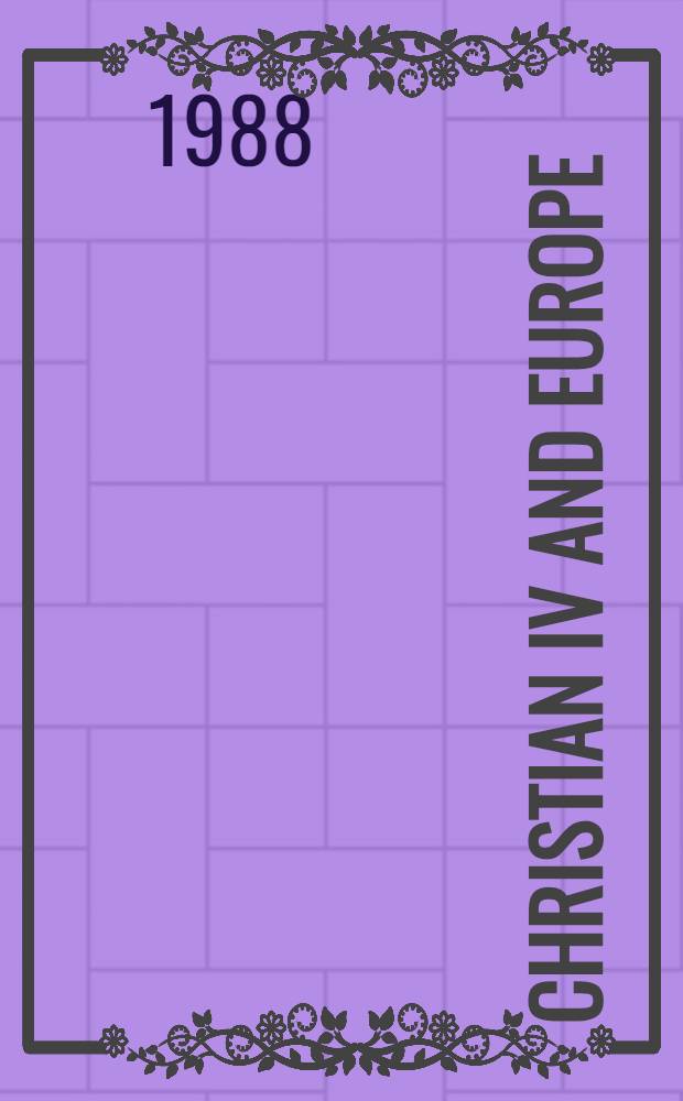 Christian IV and Europe : The 19th Art exhib. of the Council of Europe, Denmark 1988 : A catalogue