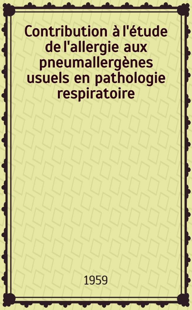 Contribution à l'étude de l'allergie aux pneumallergènes usuels en pathologie respiratoire : Thèse présentée ... pour obtenir le grade de docteur en méd